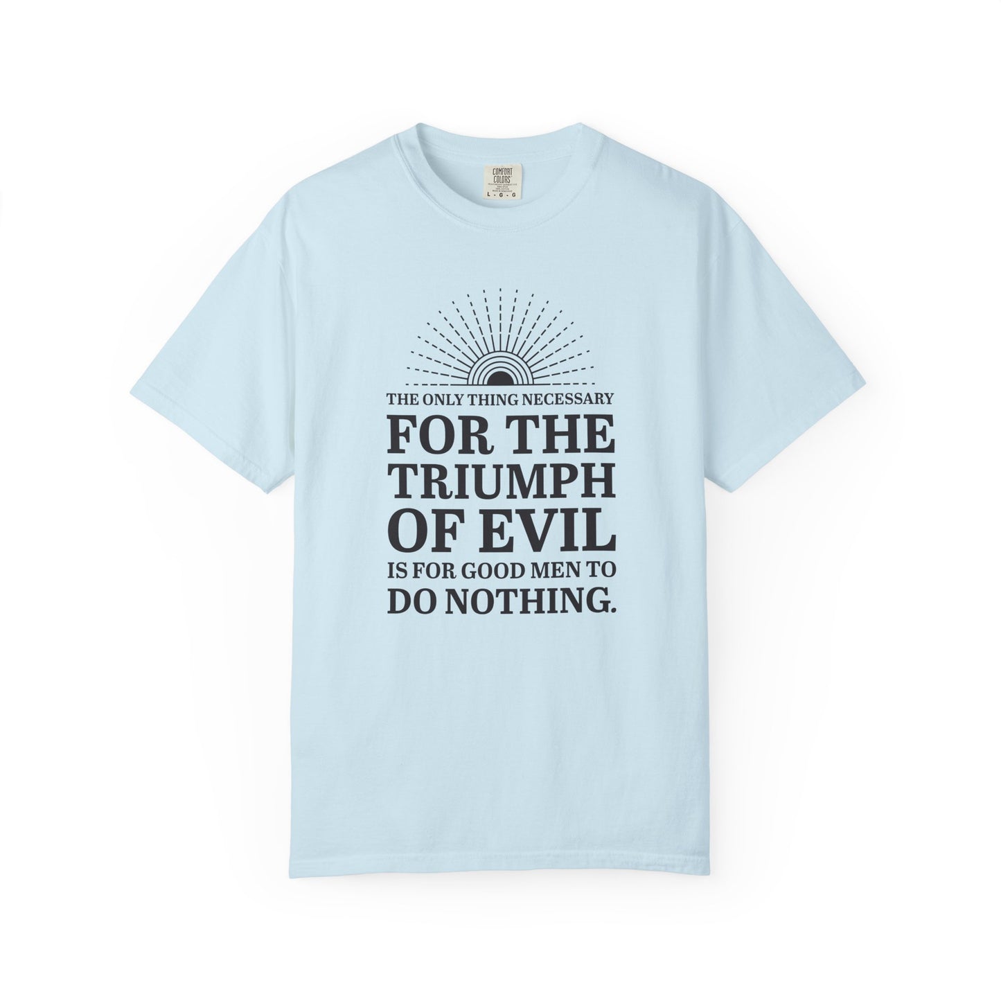 For the Triumph of Evil Quote Tee