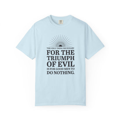 For the Triumph of Evil Quote Tee