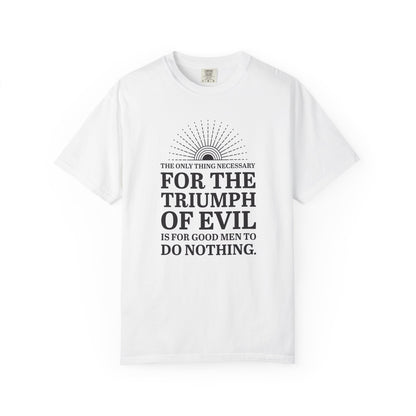 For the Triumph of Evil Quote Tee