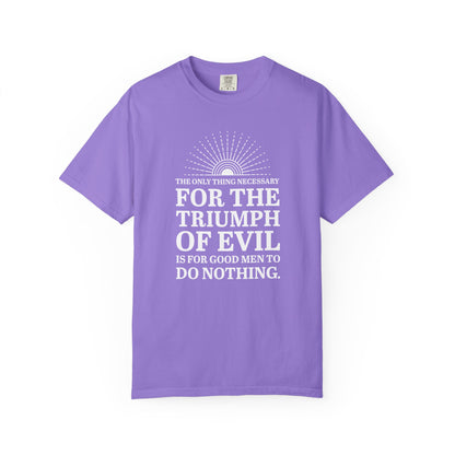For the Triumph of Evil Quote Tee