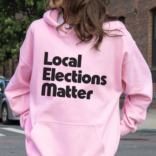 Local Elections Matter Hoodie