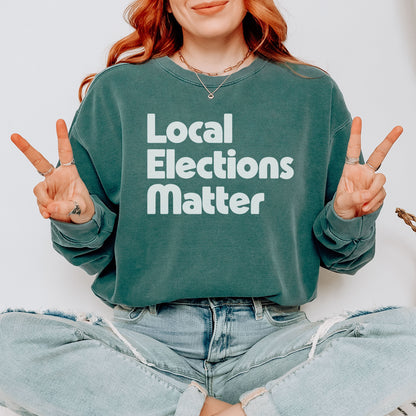 Local Elections Matter Sweatshirt