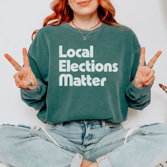 Local Elections Matter Sweatshirt