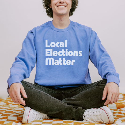 Local Elections Matter Sweatshirt