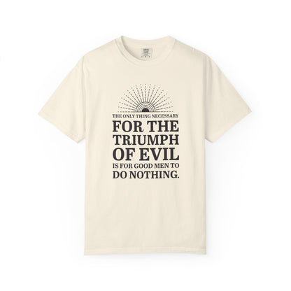 For the Triumph of Evil Quote Tee