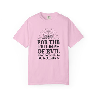 For the Triumph of Evil Quote Tee