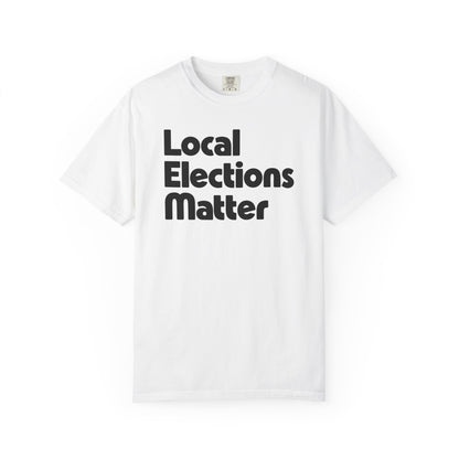 Local Elections Matter Tee