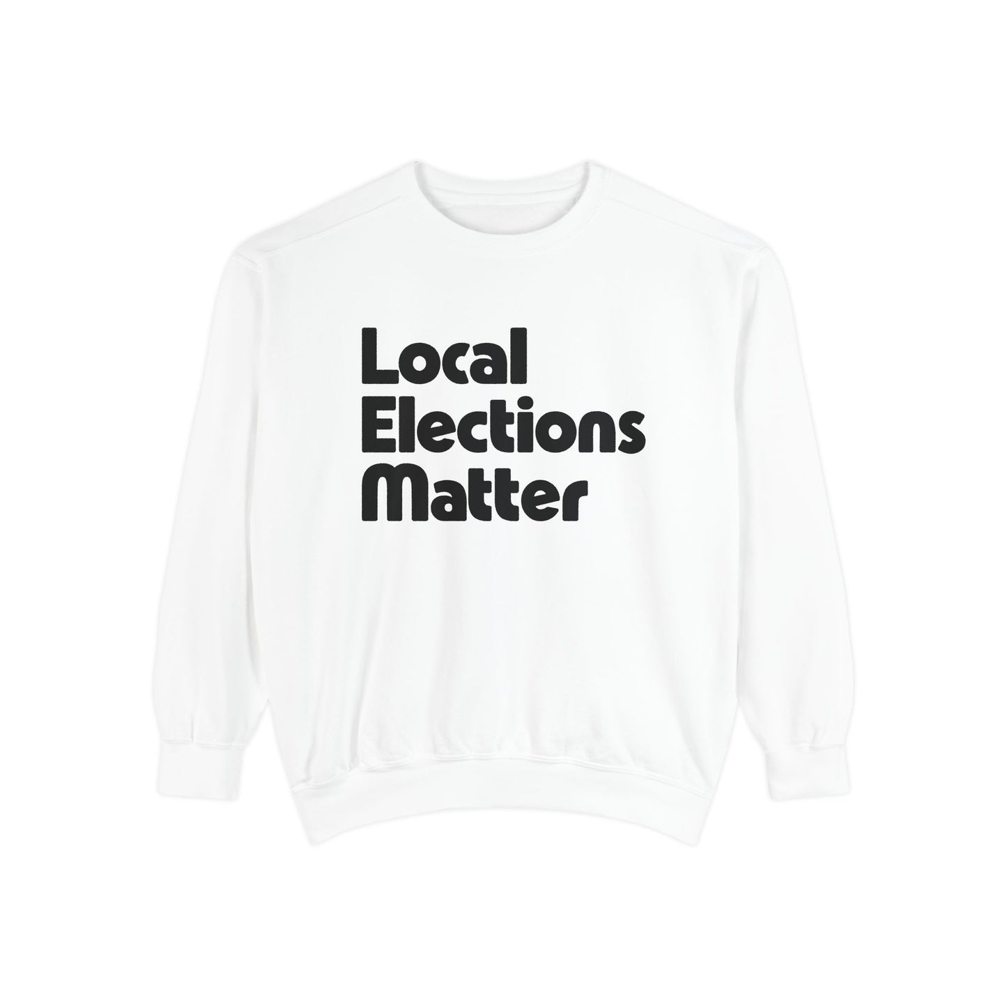 Local Elections Matter Sweatshirt