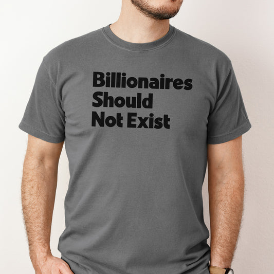 Billionaires Should Not Exist Tee