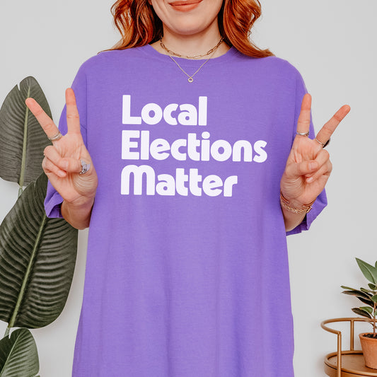 Local Elections Matter Tee